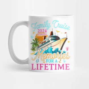 Family Cruise 2024 Making Memories For A Lifetime Summer T-Shirt Mug